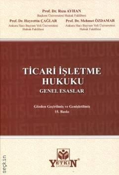 Ticari İşletme Hukuku Genel Esaslar Prof. Dr. Rıza Ayhan, Prof. Dr. Hayrettin Çağlar, Prof. Dr. Mehmet Özdamar  - Kitap