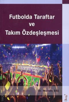 Futbolda Taraftar ve Takım Özdeşleşmesi Dr. Mustafa Baş  - Kitap