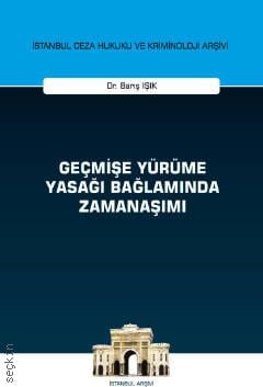 Geçmişe Yürüme Yasağı Bağlamında Zamanaşımı Barış Işık