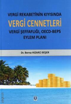 Vergi Rekabetinin Kıyısında Vergi Cennetleri Vergi Şeffaflığı, OECD – BEPS Eylem Planı Dr. Berna Hızarcı Beşer  - Kitap
