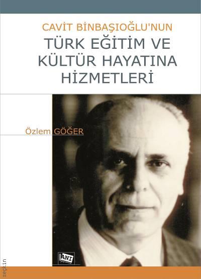 Cavit Binbaşıoğlu'nun Türk Eğitim ve Kültür Hayatına Hizmetleri Özlem Göğer  - Kitap