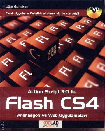 Action Script 3.0 ile Flash CS4 Animasyon ve Web Uygulamaları Uğur Gelişken  - Kitap