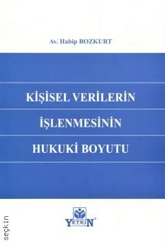 Kişisel Verilerin İşlenmesinin Hukuki Boyutu Habip Bozkurt