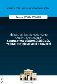 İstanbul Ceza Hukuku Ve Kriminoloji Arşivi Yayın No: 53 Kişisel Verilerin Korunması Kanunu Kapsamında Aydınlatma Yükümlülüğünün Yerine Getirilmemesi Kabahati Sümeyra Karınçu Karaağaç  - Kitap