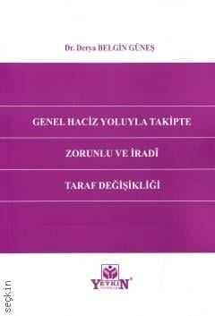 Genel Haciz Yoluyla Takipte Zorunlu ve İradî Taraf Değişikliği Derya Belgin Güneş