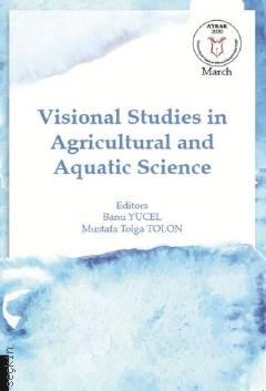 Visional Studies in Agricultural and Aquatic Science Banu Yücel  - Kitap