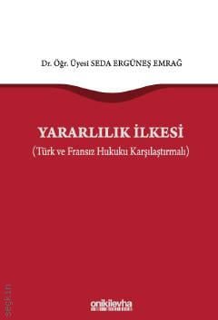 Yararlılık İlkesi (Türk ve Fransız Hukuku Karşılaştırmalı) Dr. Öğr. Üyesi Seda Ergüneş Emrağ  - Kitap