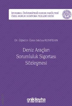 İstanbul Üniversitesi Hukuk Fakültesi Özel Hukuk Doktora Tezleri Dizisi No: 39 Deniz Araçları Sorumluluk Sigortası Sözleşmesi Dr. Öğr. Üyesi Melisa Konfidan  - Kitap