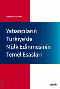 Yabancıların Türkiye'de Mülk Edinmesinin Temel Esasları Cüneyd Altıparmak  - Kitap