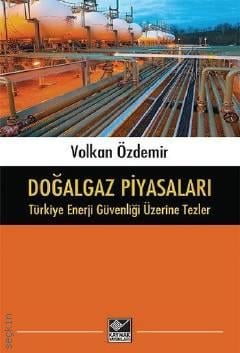 Doğalgaz Piyasaları Türkiye Enerji Güvenliği Üzerine Tezler Volkan Özdemir  - Kitap