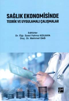 Sağlık Ekonomisinde Teorik ve Uygulamalı Çalışmalar Dr. Fatma Kızılkaya, Doç. Dr. Mehmet Dağ  - Kitap