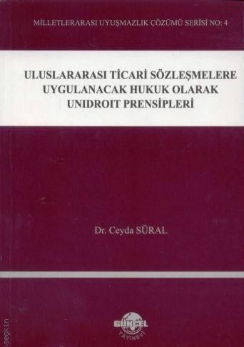 Uluslararası Ticari Sözleşmelere Uygulanacak Hukuki Olarak Unidroit Prensipleri Dr. B. Ceyda Süral Efeçınar  - Kitap