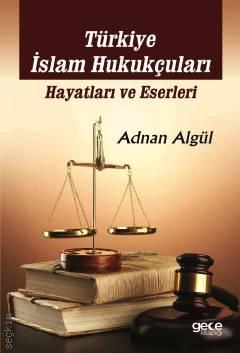 Türkiye İslam Hukukçuları Hayatları ve Eserleri Adnan Algül