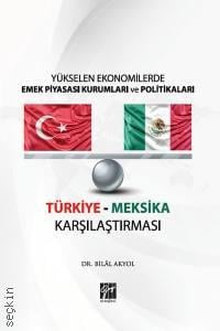 Yükselen Ekonomilerde Emek Piyasası Kurumları ve Politikaları Türkiye Meksika Karşılaştırması Bilal Akyol  - Kitap
