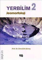 Yerbilim – 2 (Jeomorfoloji) Prof. Dr. Emrullah Güney  - Kitap