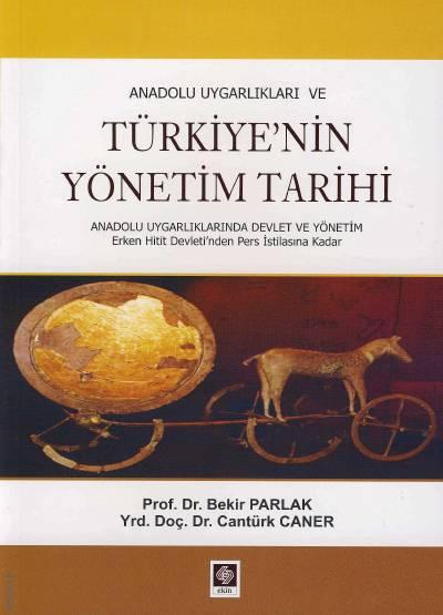 Anadolu Uygarlıkları ve Türkiye'nin Yönetim Tarihi Prof. Dr. Bekir Parlak, Yrd. Doç. Dr. Cantürk Caner  - Kitap
