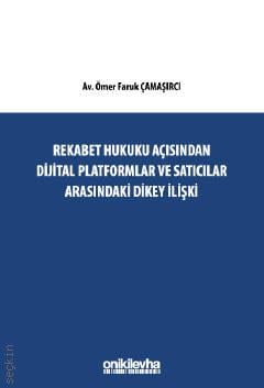 Rekabet Hukuku Açısından Dijital Platformlar ve Satıcılar Arasındaki Dikey İlişki Ömer Faruk Çamaşırcı  - Kitap