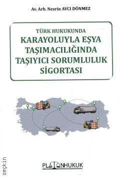 Türk Hukukunda Karayoluyla Eşya Taşımacılığında Taşıyıcı Sorumluluk Sigortası Nesrin Avcı Dönmez  - Kitap