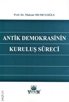 Antik Demokrasinin Kuruluş Süreci Prof. Dr. Maksut Mumcuoğlu  - Kitap