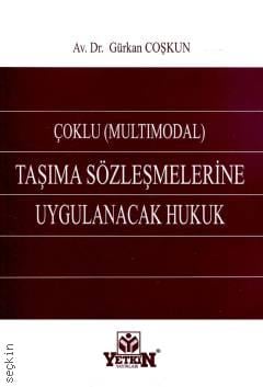 Çoklu (Multimodal) Taşıma Sözleşmelerine Uygulanacak Hukuk Dr. Gürkan Coşkun  - Kitap