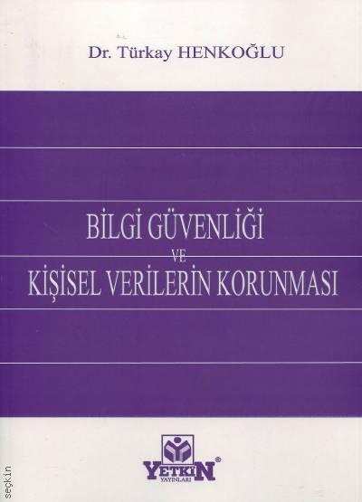 Bilgi Güvenliği ve Kişisel Verilerin Korunması Dr. Türkay Henkoğlu  - Kitap