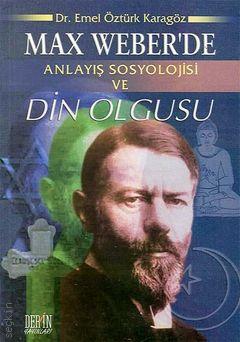 Max Weber’de Anlayış Sosyolojisi ve Din Olgusu Emel Öztürk Karagöz  - Kitap