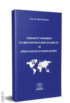 Cumhuriyet Döneminde Çalışma Hayatına İlişkin Gelişmeler ve Diğer Ülkeler ile Karşılaştırma