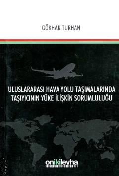 Uluslararası Hava Yolu Taşımalarında Taşıyıcının Yüke İlişkin Sorumluluğu Gökhan Turhan