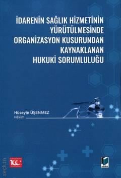İdarenin Sağlık Hizmetinin Yürütülmesinde Organizasyon Kusurundan Kaynaklanan Hukuki Sorumluluğu Hüseyin Üşenmez  - Kitap