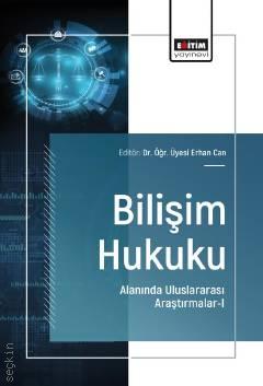 Bilişim Hukuku Alanında Uluslararası Araştırmalar–I Dr. Öğr. Üyesi Erhan Can  - Kitap