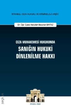 İstanbul Ceza Hukuku ve Kriminoloji Arşivi No: 41 Ceza Muhakemesi Hukukunda Sanığın Hukuki Dinlenilme Hakkı Dr. Öğr. Üyesi Abdullah Batuhan Baytaz  - Kitap