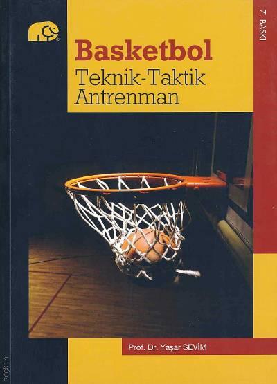 Basketbol Teknik – Taktik – Antrenman Prof. Dr. Yaşar Sevim  - Kitap