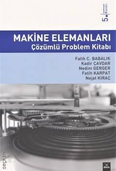 Makine Elemanları Çözümlü Problem Kitabı Fatih C. Babalık, Nejat Kıraç, Kadir Çavdar