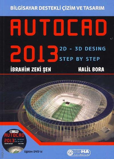 AutoCAD 2013 2D ve 3D Desing İbrahim Zeki Şen, Halil Bora  - Kitap