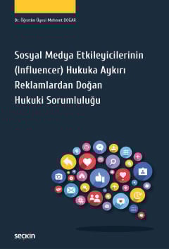 Sosyal Medya Etkileyicilerinin (Influencer) Hukuka Aykırı Reklamlardan Doğan Hukuki Sorumluluğu
