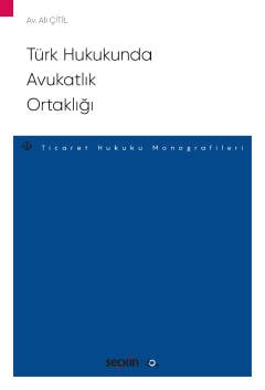 Türk Hukukunda Avukatlık Ortaklığı – Ticaret Hukuku Monografileri – Ali Çitil  - Kitap