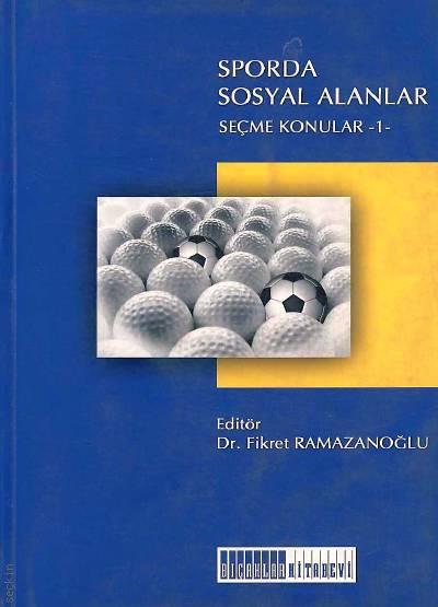 Sporda Sosyal Alanlar Seçme Konular – I Dr. Fikret Ramazanoğlu  - Kitap