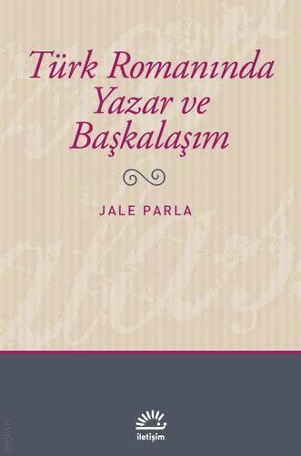 Türk Romanında Yazar ve Başkalaşım Jale Parla  - Kitap