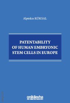 Patentability of Human Embryonic Stem Cells in Europe Alptekin Köksal  - Kitap