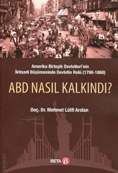 ABD Nasıl Kalkındı? (1790 – 1860) Doç. Dr. Mehmet Lütfi Arslan  - Kitap