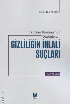 Türk Ceza Kanunu'nda Düzenlenen Gizliliğin İhlali Suçları (TCK md. 285) Merve Nur Yılmaz  - Kitap