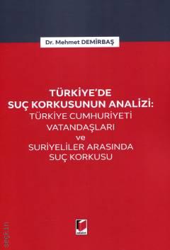 Türkiye'de Suç Korkusunun Analizi Türkiye Cumhuriyeti Vatandaşları ve Suriyeliler Arasında Suç Korkusu Dr. Mehmet Demirbaş  - Kitap