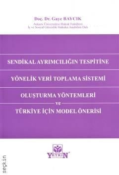 Sendikal Ayrımcılığın Tespitine Yönelik Veri Toplama Sistemi Oluşturma Yöntemleri ve Türkiye İçin Model Önerisi Doç. Dr. Gaye Baycık  - Kitap