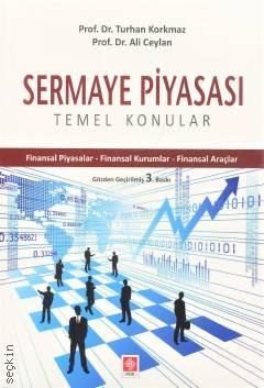 Sermaye Piyasası Temel Konular Prof. Dr.  Turhan Korkmaz, Prof. Dr. Ali Ceylan  - Kitap