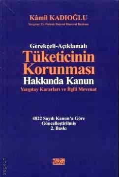 Gerekçeli – Açıklamalı Tüketicinin Korunması (Yargıtay Kararları ve İlgili Mevzuat) Kamil Kadıoğlu  - Kitap