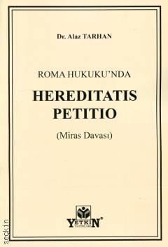 Roma Hukuku'nda Hereditatis Petitio (Miras Davaları) Dr. Alaz Tarhan  - Kitap