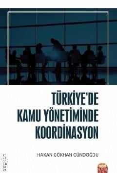 Türkiye'de Kamu Yönetiminde Koordinasyon Hakan Gökhan Gündoğdu  - Kitap