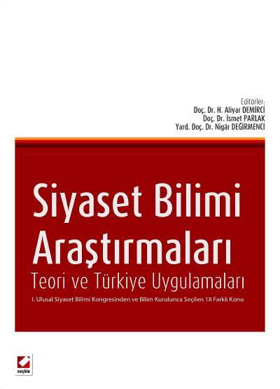 Siyaset Bilimi Araştırmaları Teori ve Türkiye Uygulamaları Doç. Dr. H. Aliyar Demirci, Doç. Dr. İsmet Parlak, Yrd. Doç. Dr. Nigar Değirmenci  - Kitap