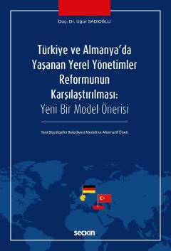 Türkiye ve Almanya'da Yaşanan Yerel Yönetimler Reformunun Karşılaştırılması
 Yeni Bir Model Önerisi – Yeni Büyükşehir Belediyesi Modeline Alternatif Öneri Doç. Dr. Uğur Sadioğlu  - Kitap