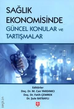 Sağlık Ekonomisinde Güncel Konular ve Tartışmalar Doç. Dr. M. Can Yardımcı, Doç. Dr. Fatih Çemrek, Dr. Şule Batbaylı  - Kitap